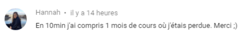Commentaire de Hannah : En 10 minutes j'ai compris 1 mois de cours où j'étais perdue. Merci !